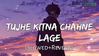 Tujhe Kitna Chahne Lage Hum Full Lofi Song [Lofi Song] #slowedandreverb #lofisong #lovesong