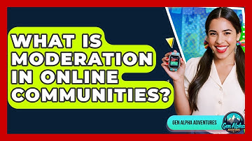 What Is Moderation In Online Communities? - Gen Alpha Adventures