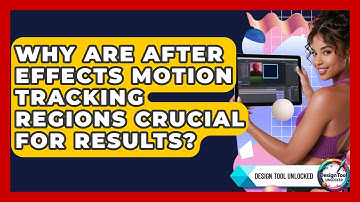 Why Are After Effects Motion Tracking Regions Crucial For Results? - Design Tool Unlocked