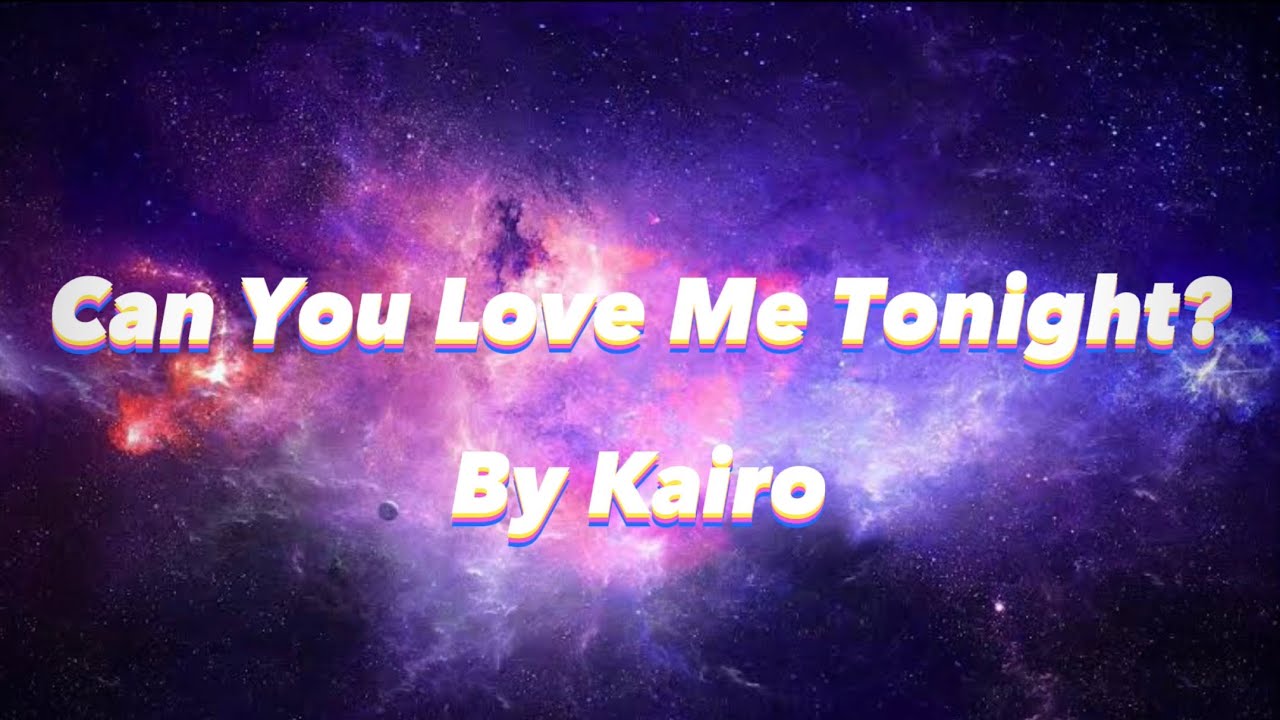 KAIRO Can Love Me Tonight? (Stripped) (Lyrics) YouTube
