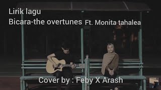 Lirik lagu Bicara-the overtunes ft. Monita tahalea cover by :Feby x Arash
