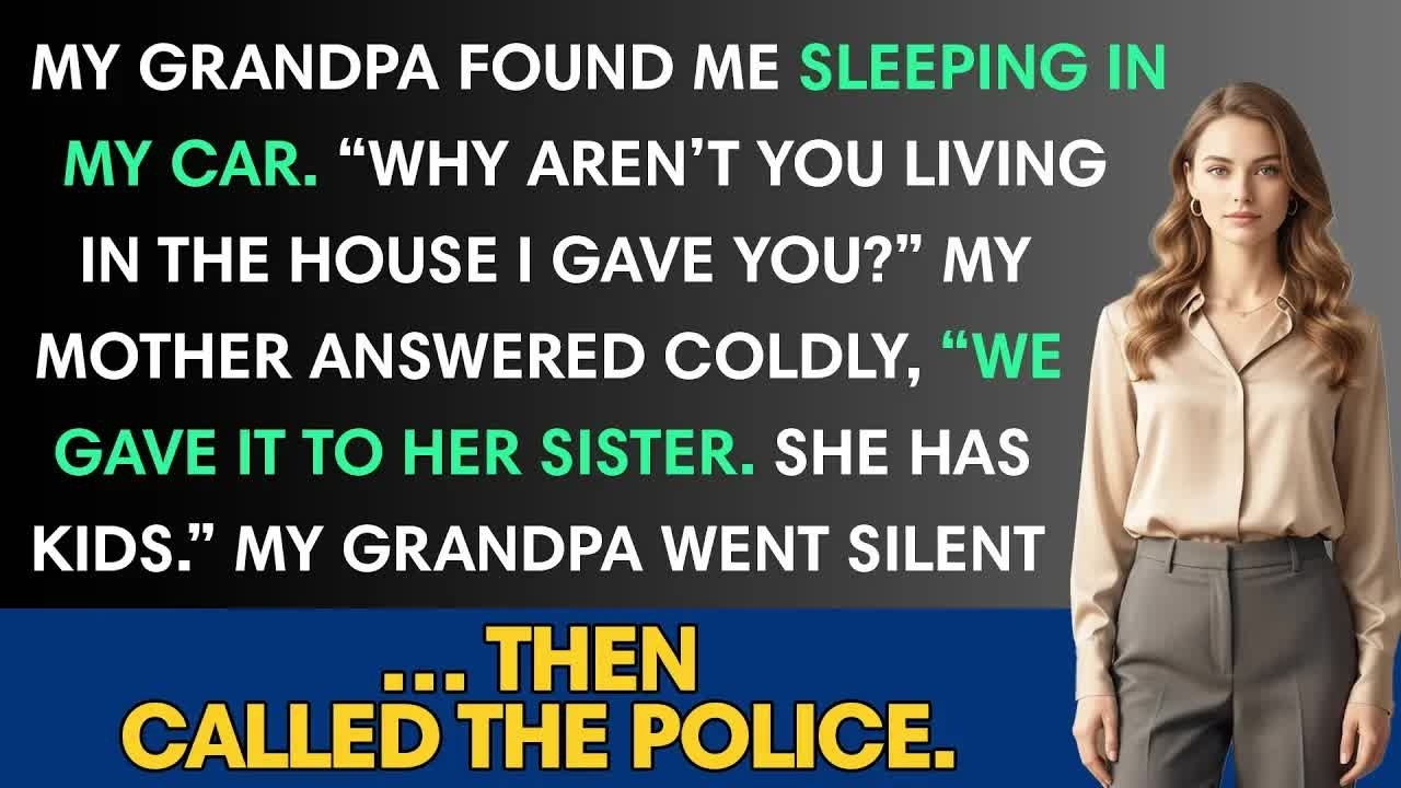 My Grandpa Found Me Sleeping In My Car  “Why Aren’t You Living In