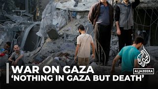 ‘Nothing in Gaza but death’ as Israeli attacks continue targeting civilians