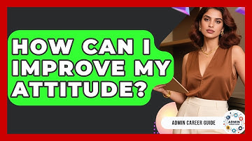 How Can I Improve My Attitude? - Admin Career Guide