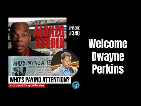 Welcome Dwayne Perkins | Alonzo Bodden: Who's Paying Attention?