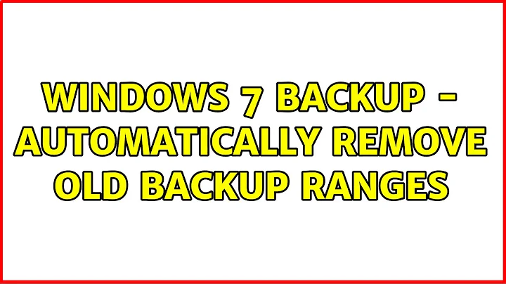 Windows 7 backup - automatically remove old backup ranges (3 Solutions!!)