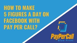 How to make 5 figures a day on facebook with pay per call