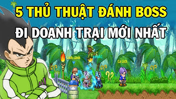 Ngọc Rồng Online - 5 Thủ Thuật Đánh Boss Đi Doanh Trại Mới Nhất