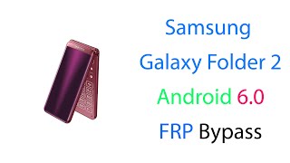 How to bypass Samsung Galaxy Folder2 6.0 FRP 100%