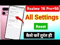 Realme 16 Pro plus 5g me setting reset kaise kare | realme 16 Pro plus all setting reset kaise kare