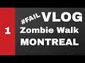 Fail  la zombie walk de montral vlog