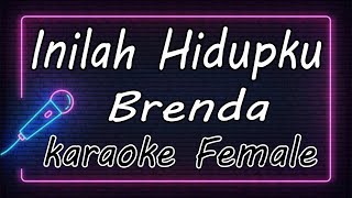 Inilah Hidupku - Brenda - Female ( KARAOKE HQ Audio )