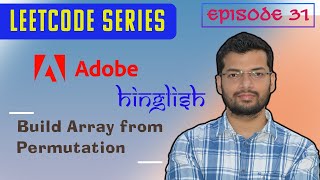 Episode 31 | Adobe | Hindi and English | Build Array from Permutation
