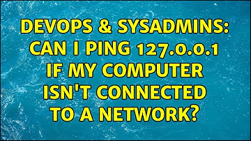 DevOps & SysAdmins: Can I ping 127.0.0.1 if my computer isn