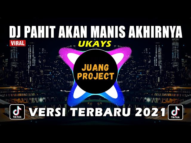 DJ PAHIT AKAN MANIS AKHIRNYA UKAYS REMIX FULL BASS VIRAL TIKTOK 2021 class=