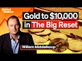 Gold to $10,000 in The Big Reset | Willem Middelkoop