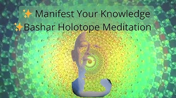 🌟 Manifest Your Knowledge — Bashar Holotope Meditation  🕊️🕊️ 🌟