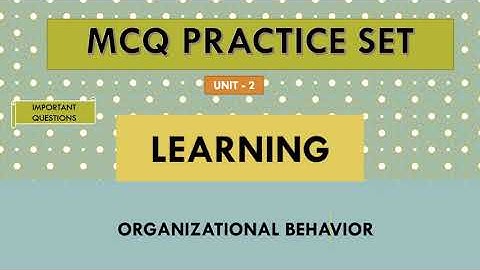 MCQ# ORGANISATIONAL BEHAVIOUR# LEARNING# UNIT 2