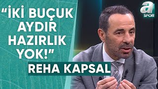 Reha Kapsal: 'Koskoca Beşiktaş Kulübünün Hiçbir Hazırlığı Yok' / A Spor / Takım Oyunu / 02.06.2024