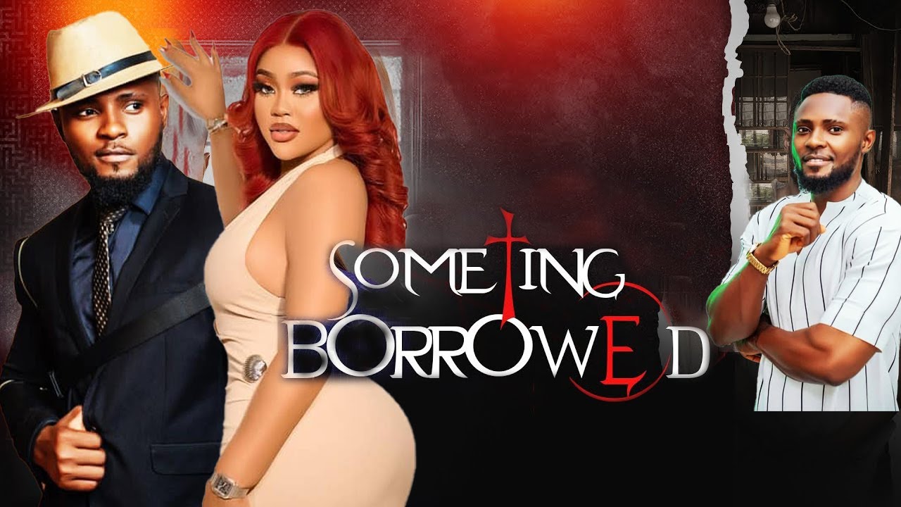 SOMETHING BORROWED  _( 2026 TRENDING NOLLYWOOD COMPLETE MOVIE OF MAURICE SAM AND CHIOMA NWAOHA)