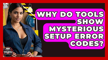 Why Do Tools Show Mysterious Setup Error Codes? - ToolBench Pros