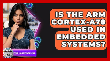 Is The ARM Cortex-A78 Used In Embedded Systems? - The Hardware Hub
