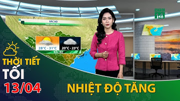 Thời tiết tối và đêm 13/04/2022:Bắc Bộ trời tạnh ráo, nhiệt độ tăng nhẹ| VTC14