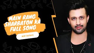 Main Rang Sharbaton Ka Full Song | Atif Aslam | Likhon Ahmed Chowdhury