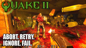 Quake 2 - Abort. Retry. Ignore. Fail.