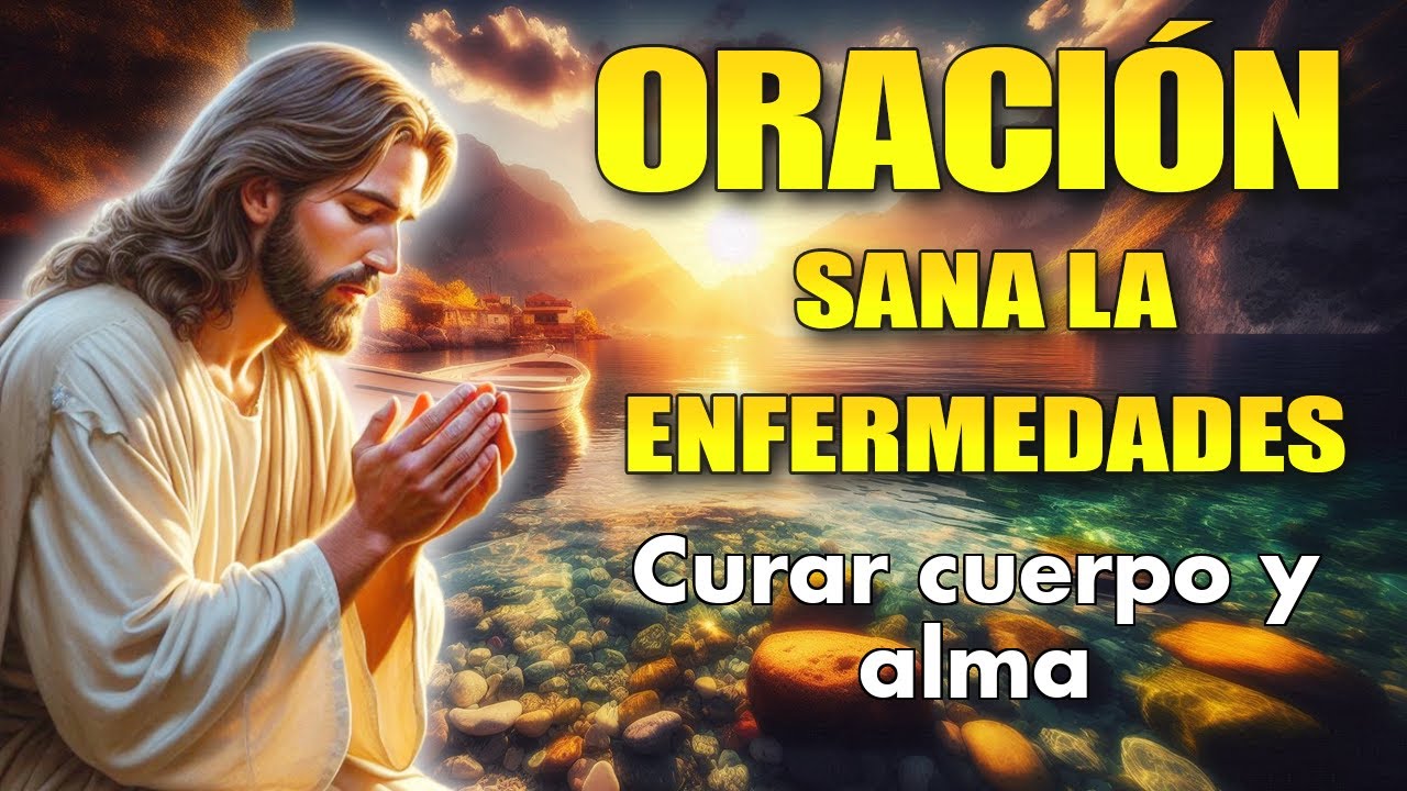 ORACIÓN MILAGROSA para curar las heridas del cuerpo y alma - YouTube