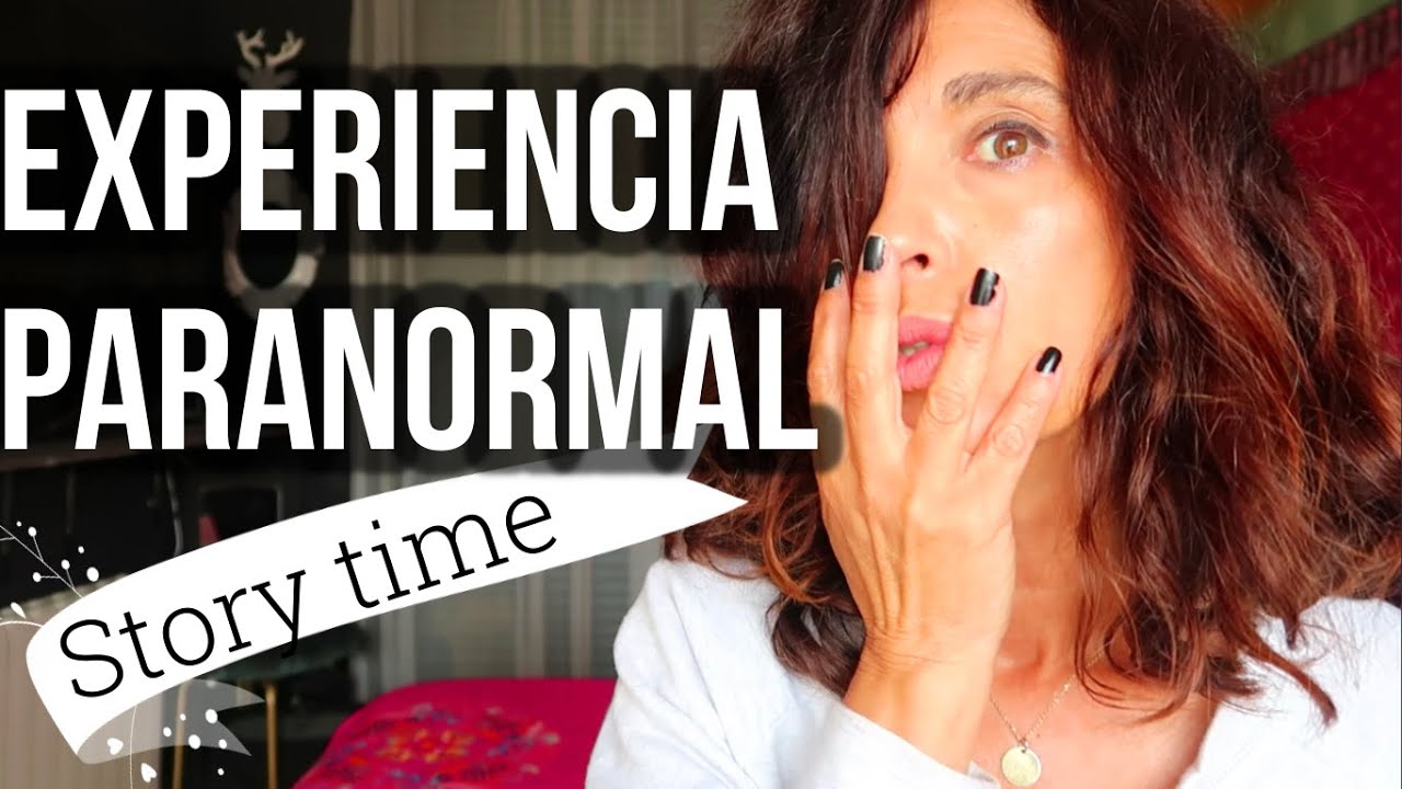 EXPERIENCIA PARANORMAL (STORY TIME)