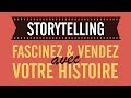 Storytelling  fascinez et vendez avec votre histoire