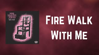 The Black Keys - Fire Walk With Me Lyrics