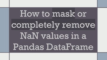 How to mask or completely remove NaN values in a Pandas DataFrame