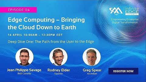 MEF Infinite Edge Episode 4 - Deep Dive One - The path from the User to the Edge