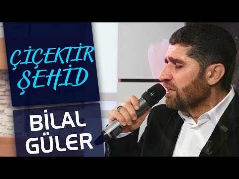 BİLAL GÜLER - ÇİÇEKTİR ŞEHİD 🎼