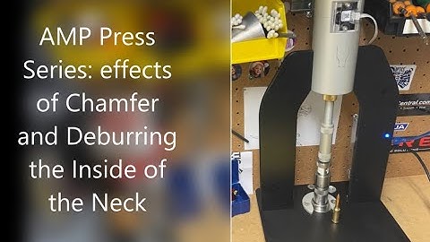 AMP Press Series: Effects of Chamfer and Deburring the Inside of the Case Neck