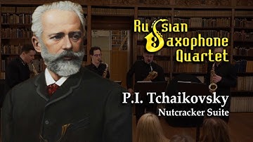 P. Tchaikovsky - Nutcracker Suite | Russian Saxophone Quartet
