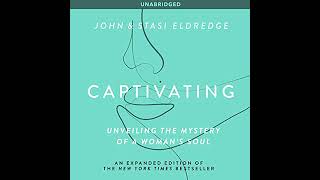 Captivating Updated: Audio Bible Studies: Unveiling the Mystery of a Womans Soul by John Eldredge