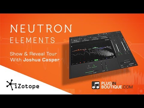 iZotope Neutron Elements - Show & Reveal Tour With Joshua Casper