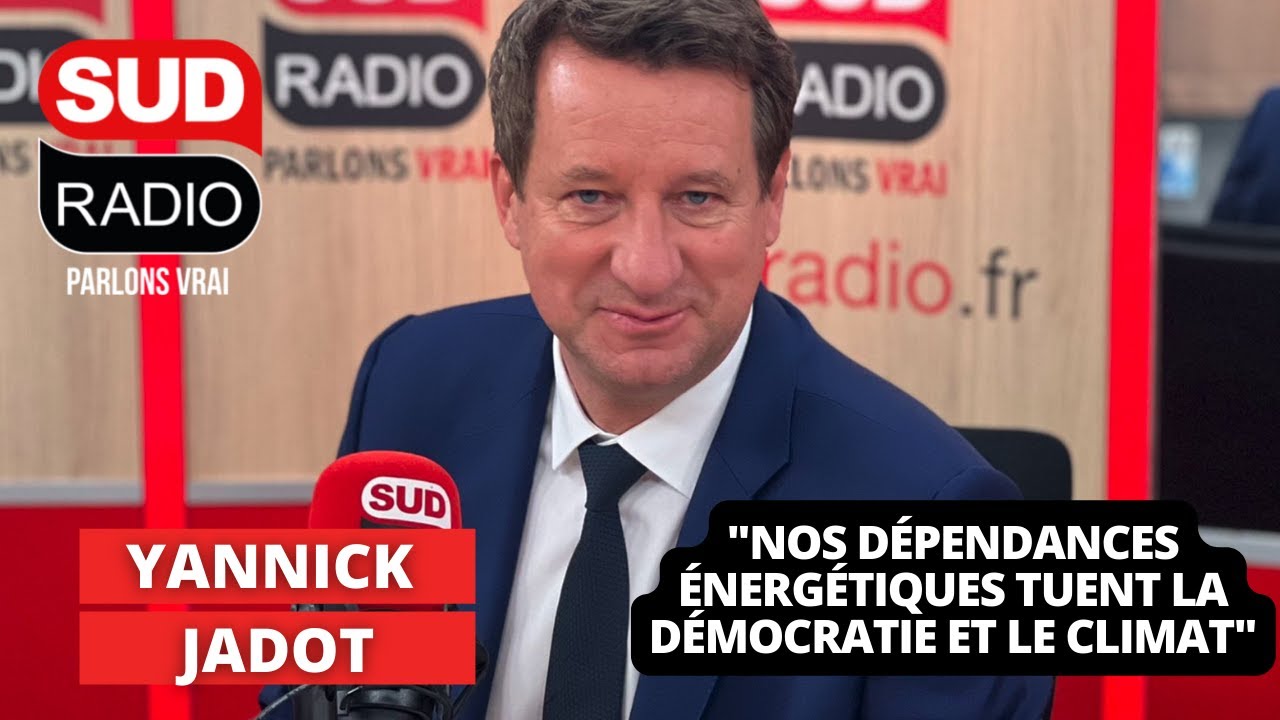 Yannick Jadot : "Nos dépendances énergétiques tuent la démocratie et le climat"