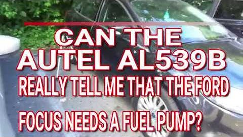 Can The Autel AL539B Really Tell Me That The Ford Focus Needs a Fuel Pump?