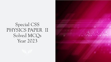 Special CSS PHYSICS PAPER – II Paper Solved MCQs Year 2023 || Objective Part