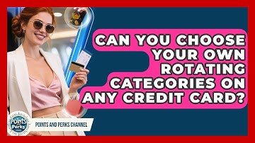 Can You Choose Your Own Rotating Categories on Any Credit Card? | Points and Perks Channel News