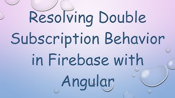 Resolving Double Subscription Behavior in Firebase with Angular