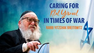 Rabbi Yitzchak Breitowitz - Caring For Klal Yisrael in Times of War