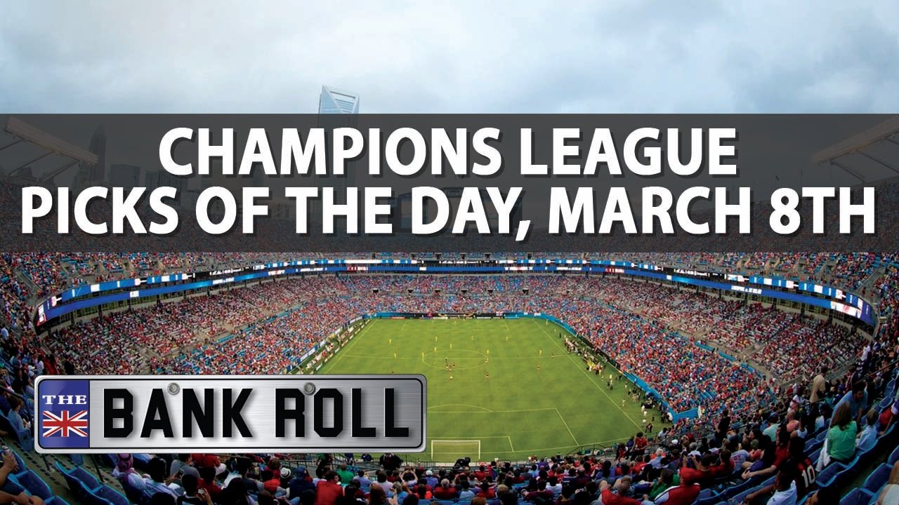 Champions League Picks & Predictions The Bankroll Wed 8th March