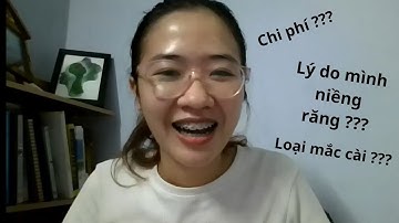 Chia sẻ Kinh nghiệm niềng răng: Chọn nha khoa, Chi phí, loại mắc cài ???