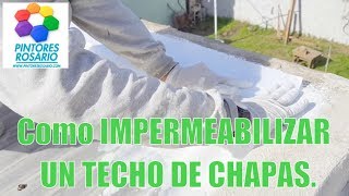 Como IMPERMEABILIZAR UN TECHO DE CHAPAS.. (Parte 6) ✅