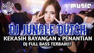 JUNGLE DUTCH KEKASIH BAYANGAN X PENANTIAN DJ FULL TERBAIK DI JAMIN SEISI RUANGAN BERGOYANG!!!
